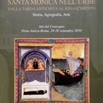 "Santa Monica nell'Urbe, dalla tarda antichità al Rinascimento. Storia, Agiografia, Arte."